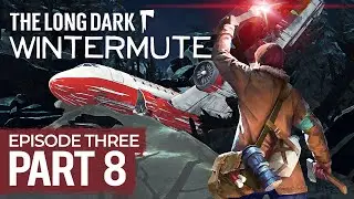 The Long Dark Wintermute EPISODE THREE Part 8 - BASE OF OPERATIONS