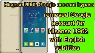 Hisense U962 Google account bypass frp bypass