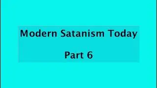 Modern Satanism Today - Part 6