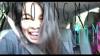 Annoying My Mom.