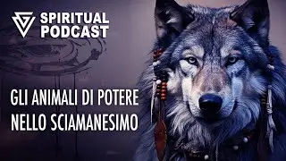 Gli Animali di Potere nello Sciamanesimo - SPIRITUAL PODCAST