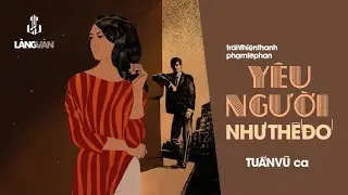 Tuấn Vũ (1988) | Yêu Người Như Thế Đó (Trần Thiện Thanh, Phạm Lê Phan) | Nhạc Vàng Tình Ca