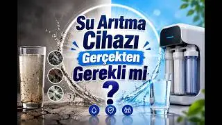 Su Arıtma Cihazı Gerçekten Gerekli mi? 