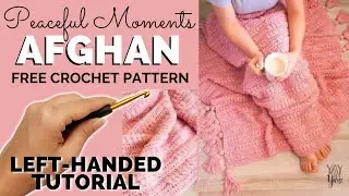 LEFT-HANDED TUTORIAL: Peaceful Moments Afghan - Free Crochet Blanket Pattern | Yay For Yarn