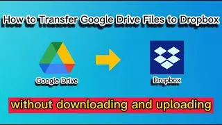 How to Transfer Google Drive Files to Dropbox