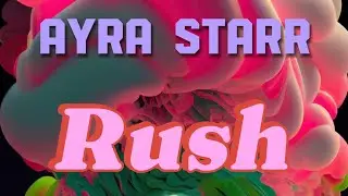 AYRA STARR - RUSH (OFFICIAL LYRICS VIDEO)