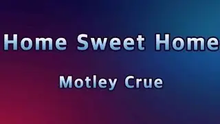 Home Sweet Home - Motley Crue(Lyrics)