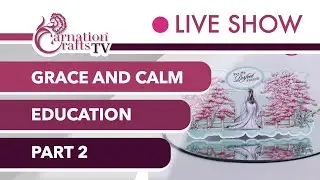 Carnation Crafts TV - Grace and Calm Part 2