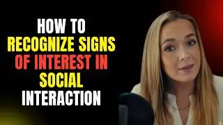 How to Recognize Signs of Interest in Social Interaction