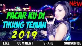 DJ PACAR KU DI TIKUNG TEMAN||GAK SUKA MARAH MARAH||TERBARU 2019||VIRAL TIK TOK||PALING ENAK||