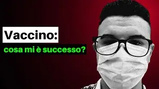 HO FATTO IL VACCINO Pfizer-BioNTech: ECCO COSA MI È SUCCESSO