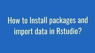 How to Install packages and import data in Rstudio?