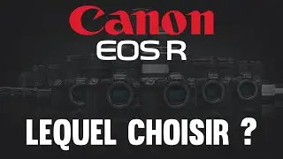 TOUT SAVOIR sur la gamme CANON EOS R