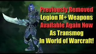 Previously Removed Legion M+ Weapons Available Again Now As Transmog In World of Warcraft!