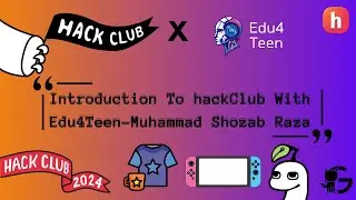 Introduction to Hack Club x Edu4Teen with Muhammad Shozab Raza | How To Get Swag And Stickers