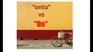 The Difference Between On and Onto.