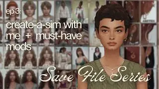 create a sim with me + must-have cas mods | save file series (ep. 3) | the sims 4