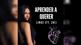 Linax (FT. Zai) - Aprender a querer