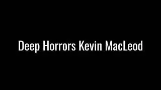 Deep Horrors Kevin MacLeod