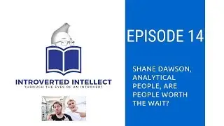 Episode 14: Shane Dawson, Analytical People, Are People Worth the Wait?