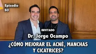 #60 - Dr. Jorge Ocampo - How to improve acne, spots and scars?