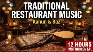 Traditional Turkish Restaurant Music | 12 Hours Kanun & Saz Background Music for Authentic Dining