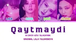 BLACKPINK - Qaytmaydi ai cover | original Lola Yuldasheva
