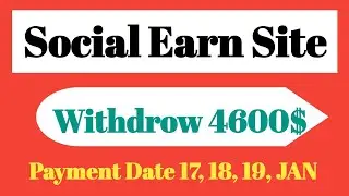 #Social Earn site# Withdraw 4600$ |Payment Date 17,18,19 JAN|