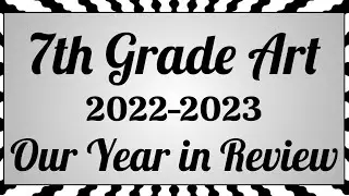 7th Grade Art in Review, 2022-2023