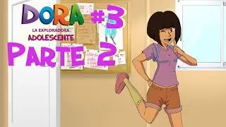 PERO QUE CARAJO? | DORA ADOLESCENTE EP.3 PARTE 2