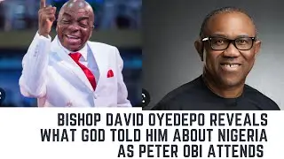 Bishop David Oyedepo reveals what God told him about Nigeria as Peter Obi: Labour Party attends
