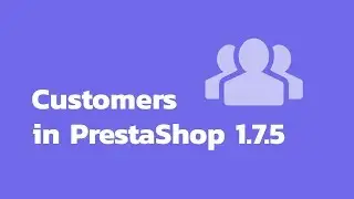 How to manage Customers and Customer Groups in PrestaShop 1.7.5