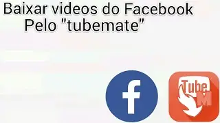 Baixar videos do Facebook pelo tubemate  (nova função)