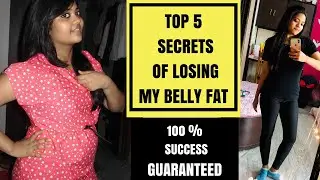 Top 5 Secrets of losing Belly Fat Fast |How i lost 18 kgs in 6 months |Weight Loss journey