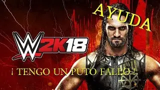 WWE 2K18 fallo del juego ¡AYUDADME POR FAVOR!