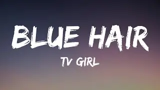 TV Girl - Blue Hair (Lyrics)