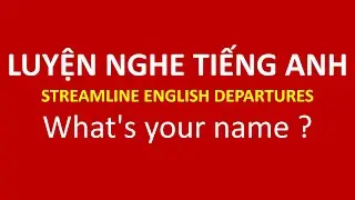 What's your name ? | Luyện nghe tiếng Anh với Streamline english Departures