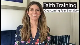 Faith Training Ep. 9 | Overcoming Fear & Anxiety | Choices Coach