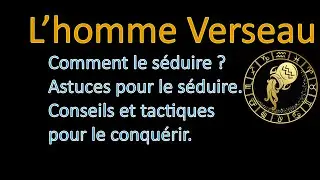 ♒Homme Verseau - Le secret pour séduire. Astuces Conseils et Tactiques pour le conquérir