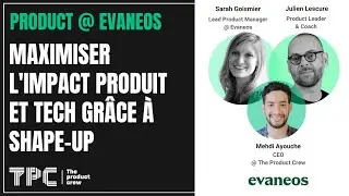 Product @ Evaneos : Maximiser l'impact Produit et Tech grâce à Shape-Up