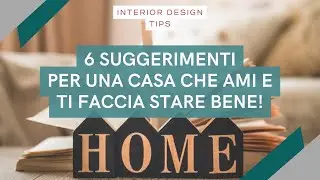 INTERIOR DESIGN - 6 tips for creating a home you love and making you feel good