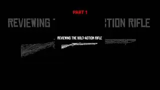 Reviewing The Bolt-Action Rifle Pt1 