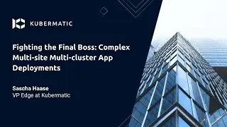 Fighting the Final Boss: Complex Multi-site Multi-cluster App Deployments