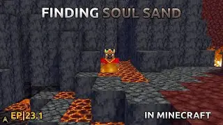 S1 E23.1 : Finding Soul Sand In Minecraft