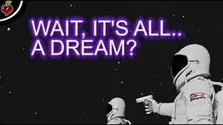 Wait, It's all.....a dream?