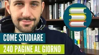 Come studiare 240 pagine al giorno, memorizzando tutto!