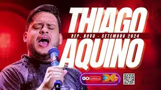 THIAGO AQUINO 2024 - (REPERTÓRIO NOVO - SETEMBRO)