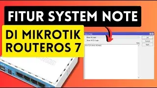 Fitur System Note dan Cara Menggunakannya di Mikrotik RouterOS Versi 7