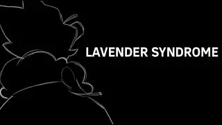 ☆ LAVENDER SYNDROME