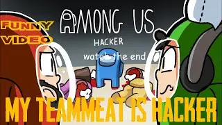 among us in my teammeat is hacker || funny video || til the end